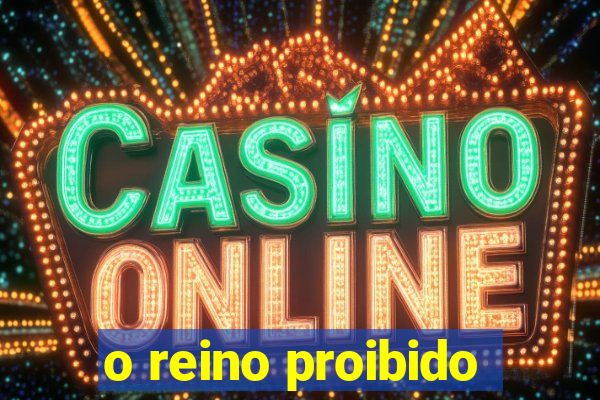 o reino proibido